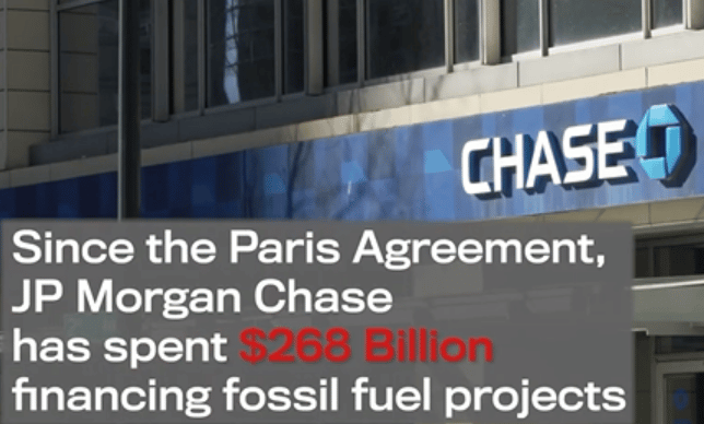 Since the Paris Agreement, JP Morgan Chase has spent $268 billion financing fossil fuel projects; a Chase Bank branch is shown in the background